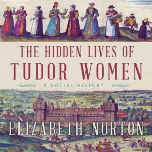 What We’re Learning Now About the Hidden Lives of Tudor Women